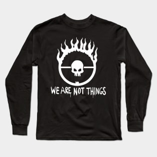 We Are Not Things Long Sleeve T-Shirt